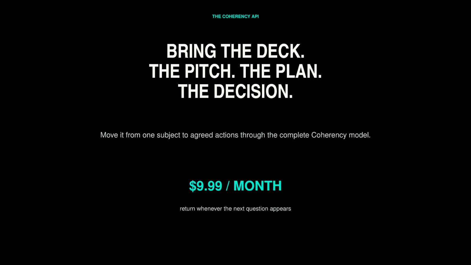 The Coherency API — bring the deck, the pitch, the plan, the decision. $9.99 per month.