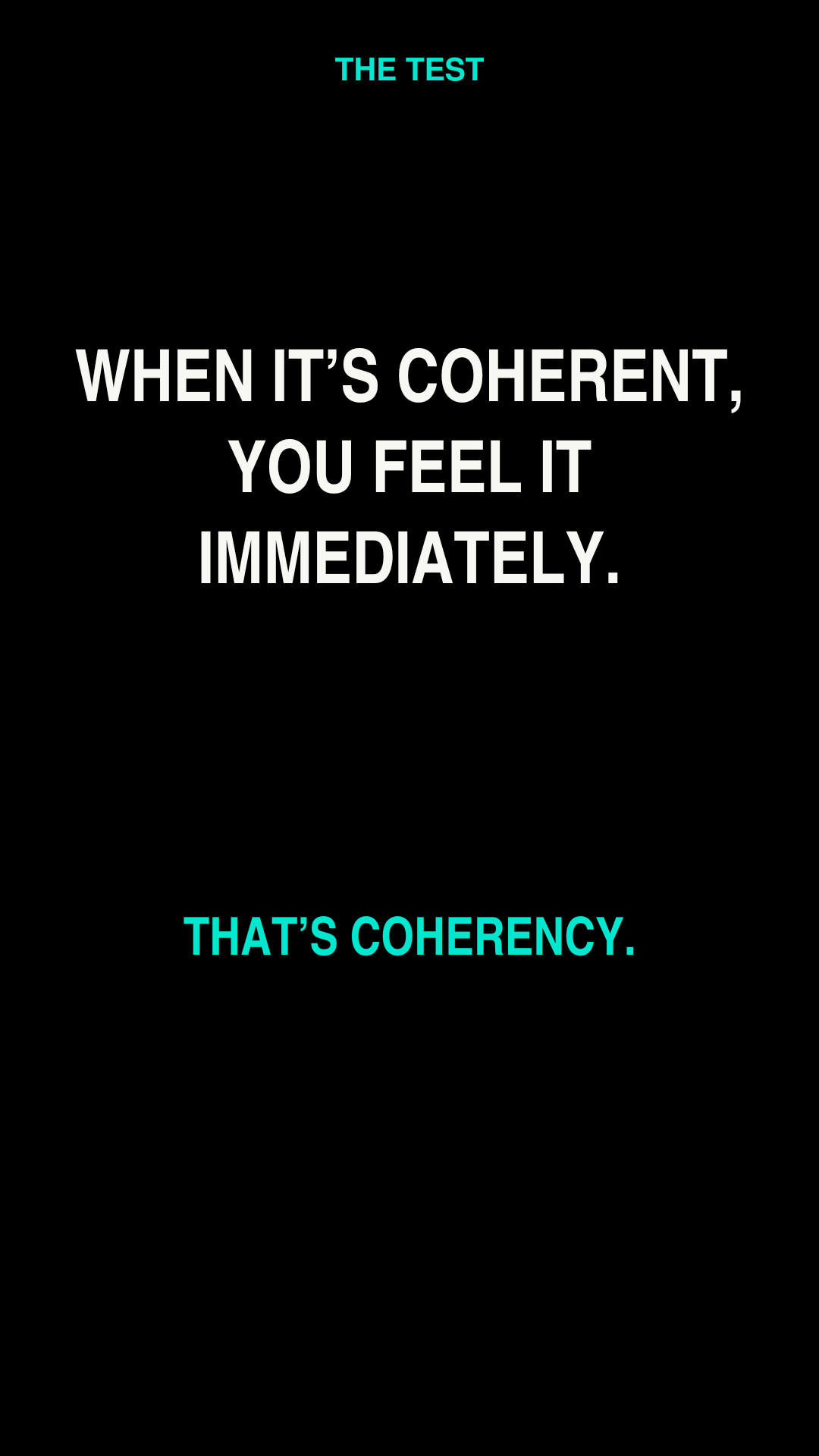 The test — when it's coherent, you feel it immediately. That's coherency.